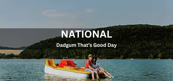 National Dadgum That’s Good Day [नेशनल डडगम यह अच्छा दिन है]
